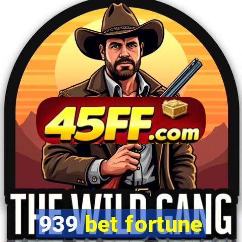 939 bet fortune